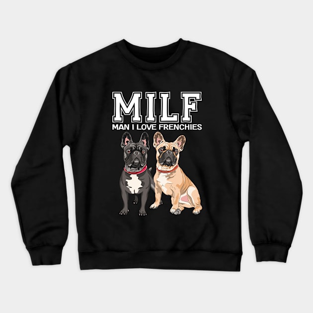 French Bulldog - MILF Man I Love Frenchies Crewneck Sweatshirt by Kudostees